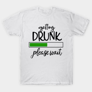 Getting Drunk Please Wait T-Shirt